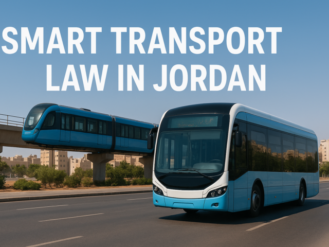 Legislative Update: Regulation of Ride-Hailing and Smart Transport Services in Jordan (2025)